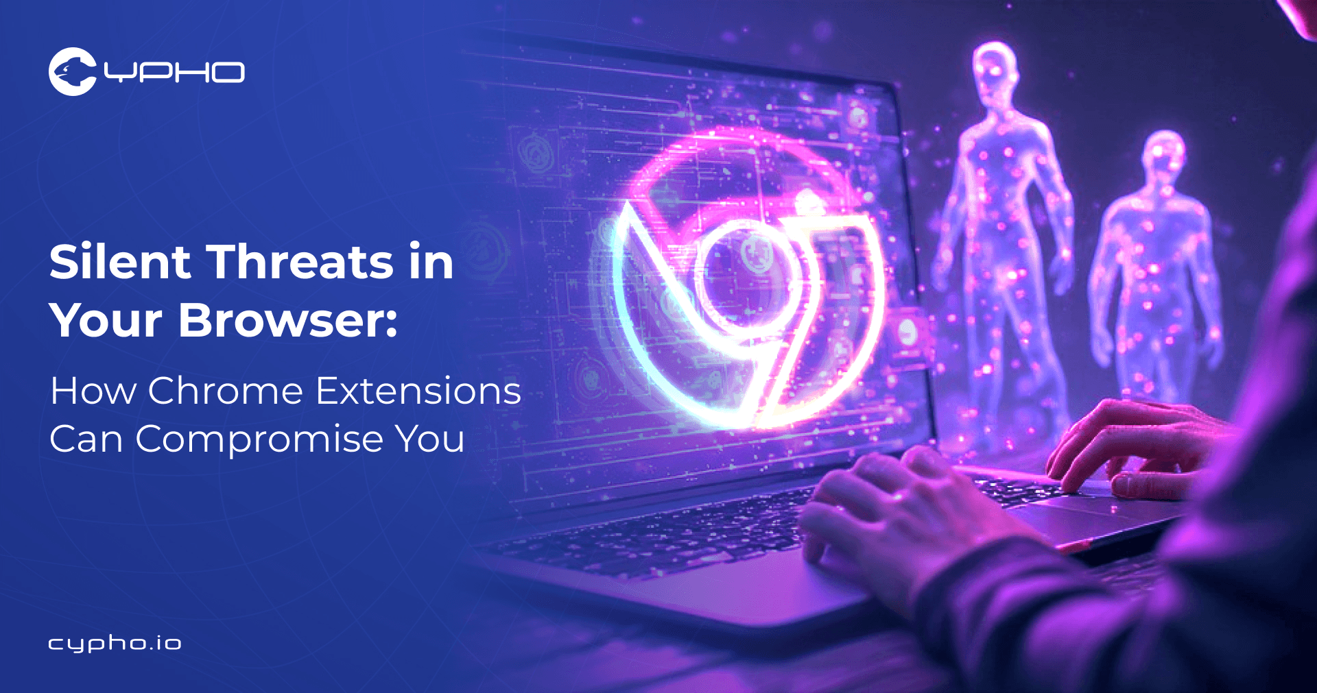 Silent Threats in Your Browser: How Chrome Extensions Can Compromise You