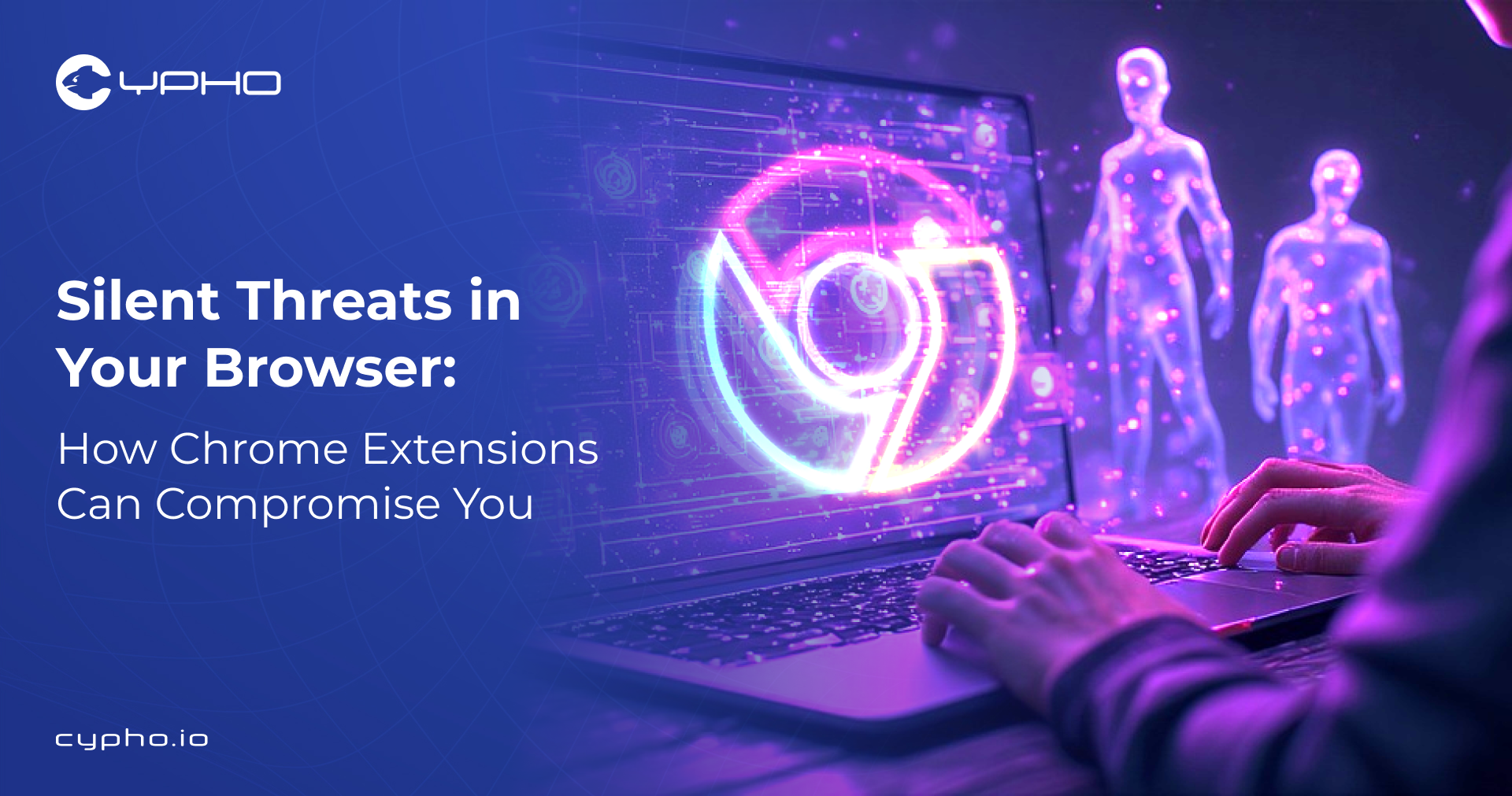 Silent Threats in Your Browser: How Chrome Extensions Can Compromise You